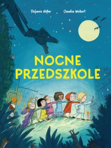 Nocne przedszkole - przedszkolaki na nocowance - S. Hofler, C. Weikert